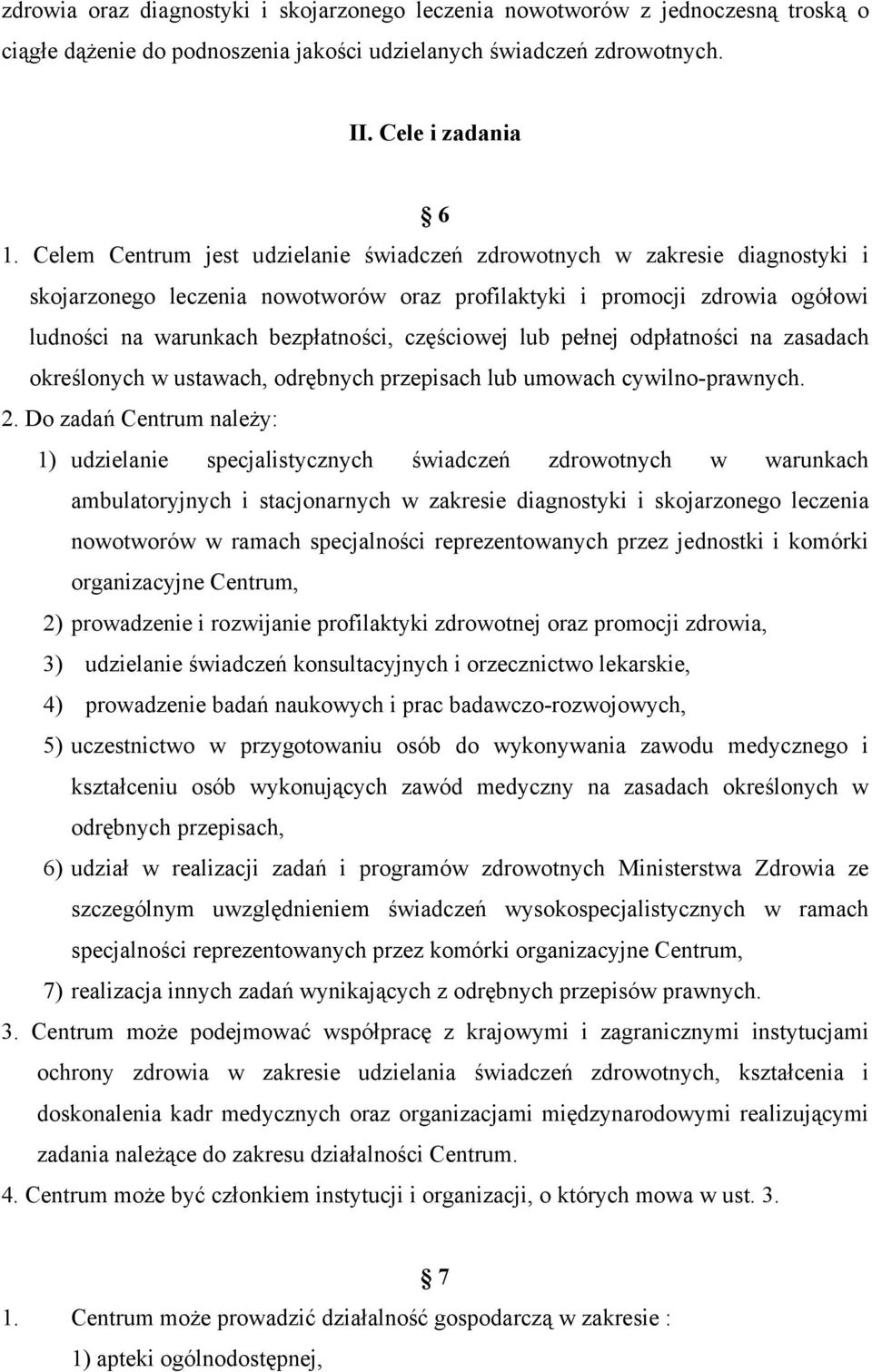 częściowej lub pełnej odpłatności na zasadach określonych w ustawach, odrębnych przepisach lub umowach cywilno-prawnych. 2.