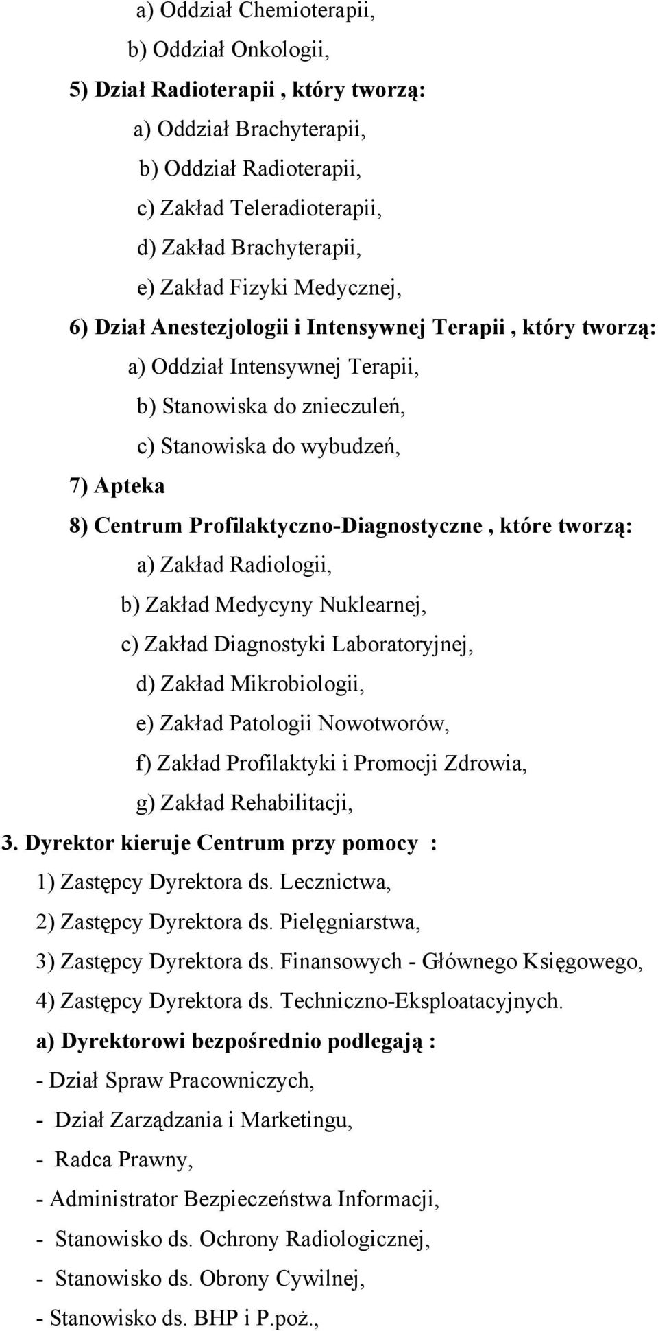 Profilaktyczno-Diagnostyczne, które tworzą: a) Zakład Radiologii, b) Zakład Medycyny Nuklearnej, c) Zakład Diagnostyki Laboratoryjnej, d) Zakład Mikrobiologii, e) Zakład Patologii Nowotworów, f)
