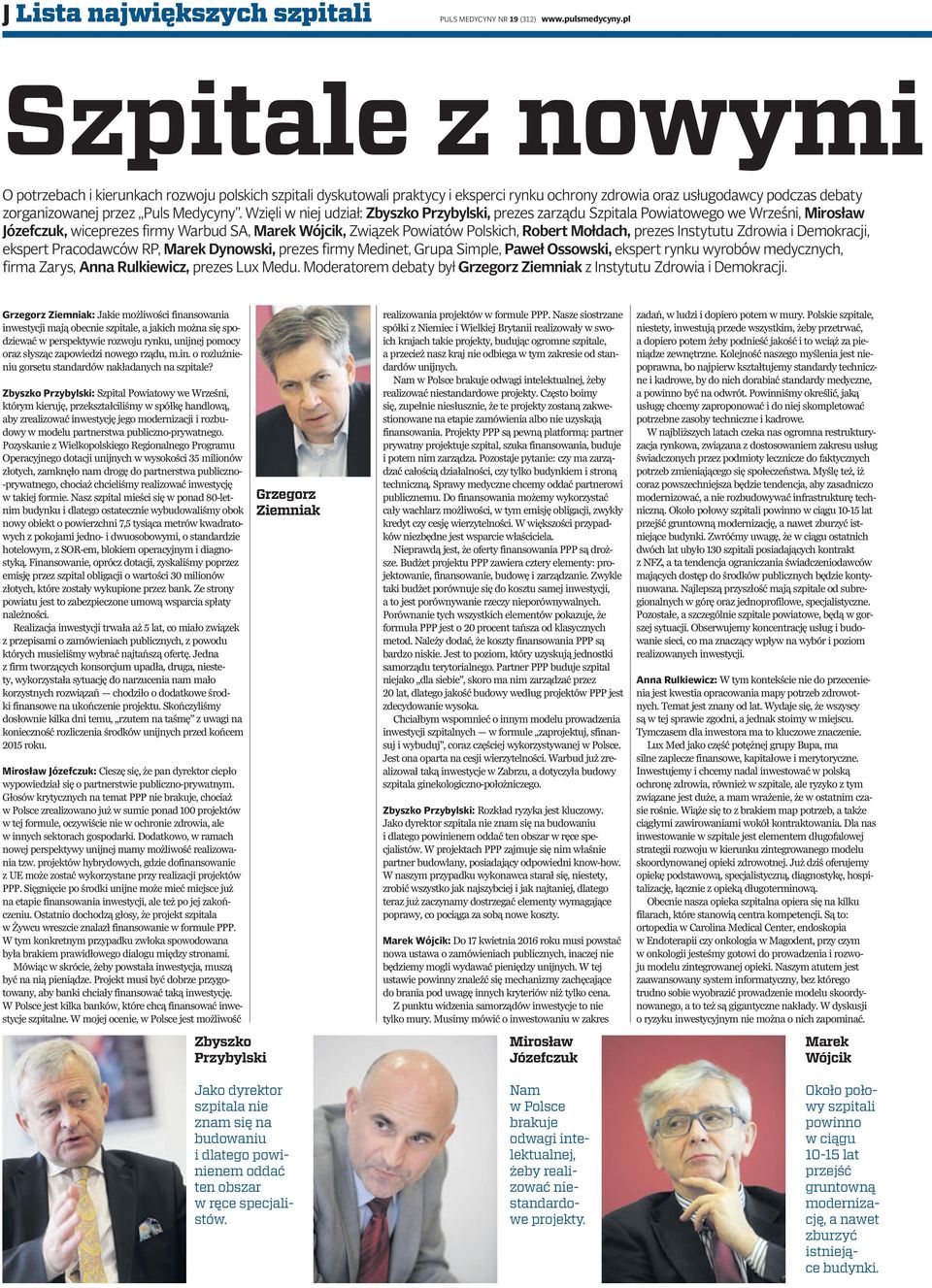 Wzięli w niej udział: Zbyszko Przybylski, prezes zarządu Szpitala Powiatowego we Wrześni, Mirosław Józefczuk, wiceprezes firmy Warbud SA, Marek Wójcik, Związek Powiatów Polskich, Robert Mołdach,