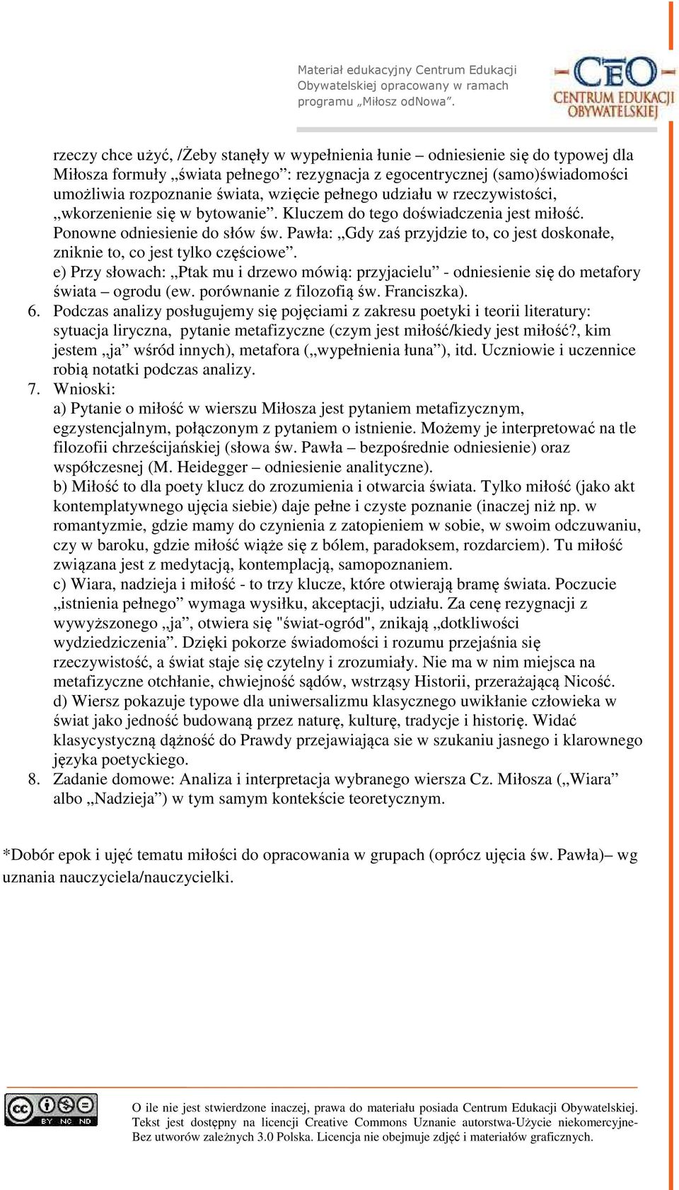 Pawła: Gdy zaś przyjdzie to, co jest doskonałe, zniknie to, co jest tylko częściowe. e) Przy słowach: Ptak mu i drzewo mówią: przyjacielu - odniesienie się do metafory świata ogrodu (ew.