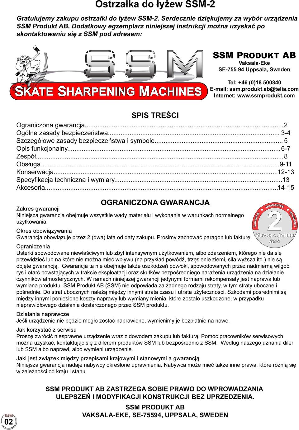 ab@telia.com Internet: www.ssmprodukt.com SPIS TREŚCI Ograniczona gwarancja... 2 Ogólne zasady bezpieczeństwa... 3-4 Szczegółowe zasady bezpieczeństwa i symbole... 5 Opis funkcjonalny... 6-7 Zespół.