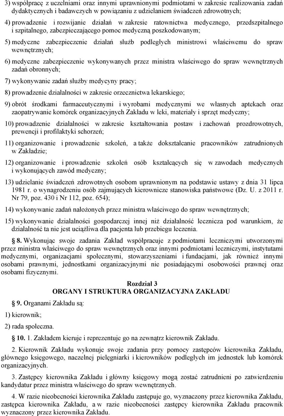 spraw wewnętrznych; 6) medyczne zabezpieczenie wykonywanych przez ministra właściwego do spraw wewnętrznych zadań obronnych; 7) wykonywanie zadań służby medycyny pracy; 8) prowadzenie działalności w