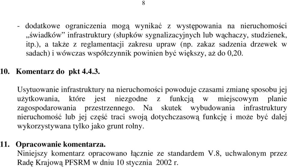Usytuowanie infrastruktury na nieruchomości powoduje czasami zmianę sposobu jej uŝytkowania, które jest niezgodne z funkcją w miejscowym planie zagospodarowania przestrzennego.