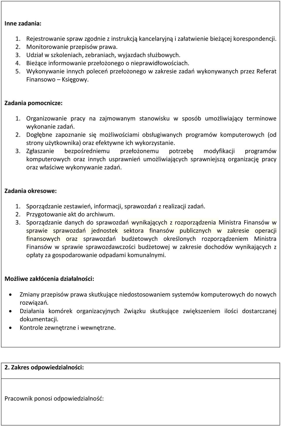 Wykonywanie innych poleceń przełożonego w zakresie zadań wykonywanych przez Referat Finansowo Księgowy. Zadania pomocnicze: 1.