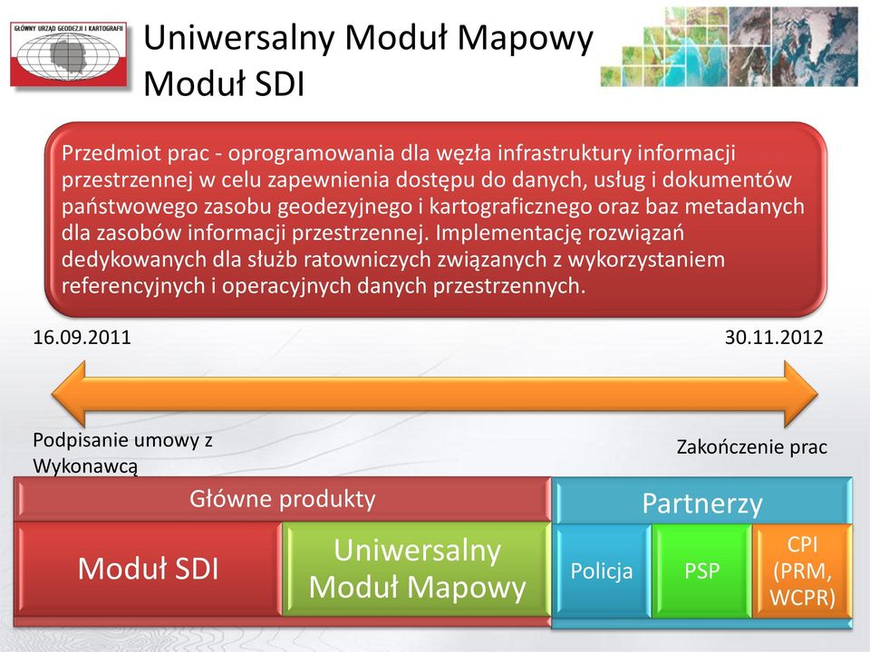 Implementację rozwiązań dedykowanych dla służb ratowniczych związanych z wykorzystaniem referencyjnych i operacyjnych danych przestrzennych. 16.