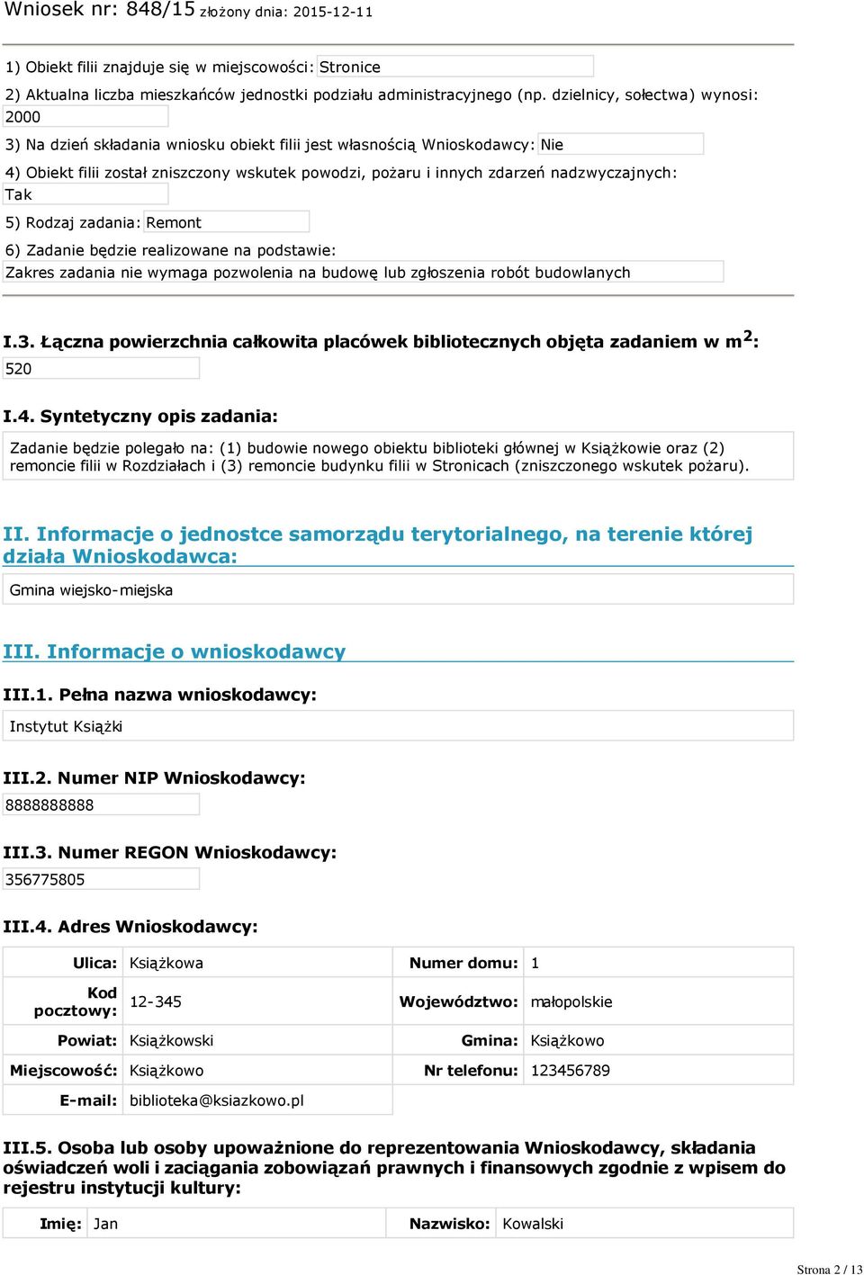 5) Rodzaj zadania: Remont 6) Zadanie będzie realizowane na podstawie: Zakres zadania nie wymaga pozwolenia na budowę lub zgłoszenia robót budowlanych I.3.