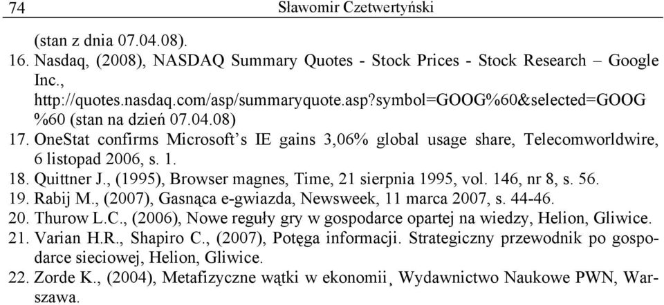 , (1995), Browser magnes, Time, 21 sierpnia 1995, vol. 146, nr 8, s. 56. 19. Rabij M., (2007), Gasnąca e-gwiazda, Newsweek, 11 marca 2007, s. 44-46. 20. Thurow L.C.