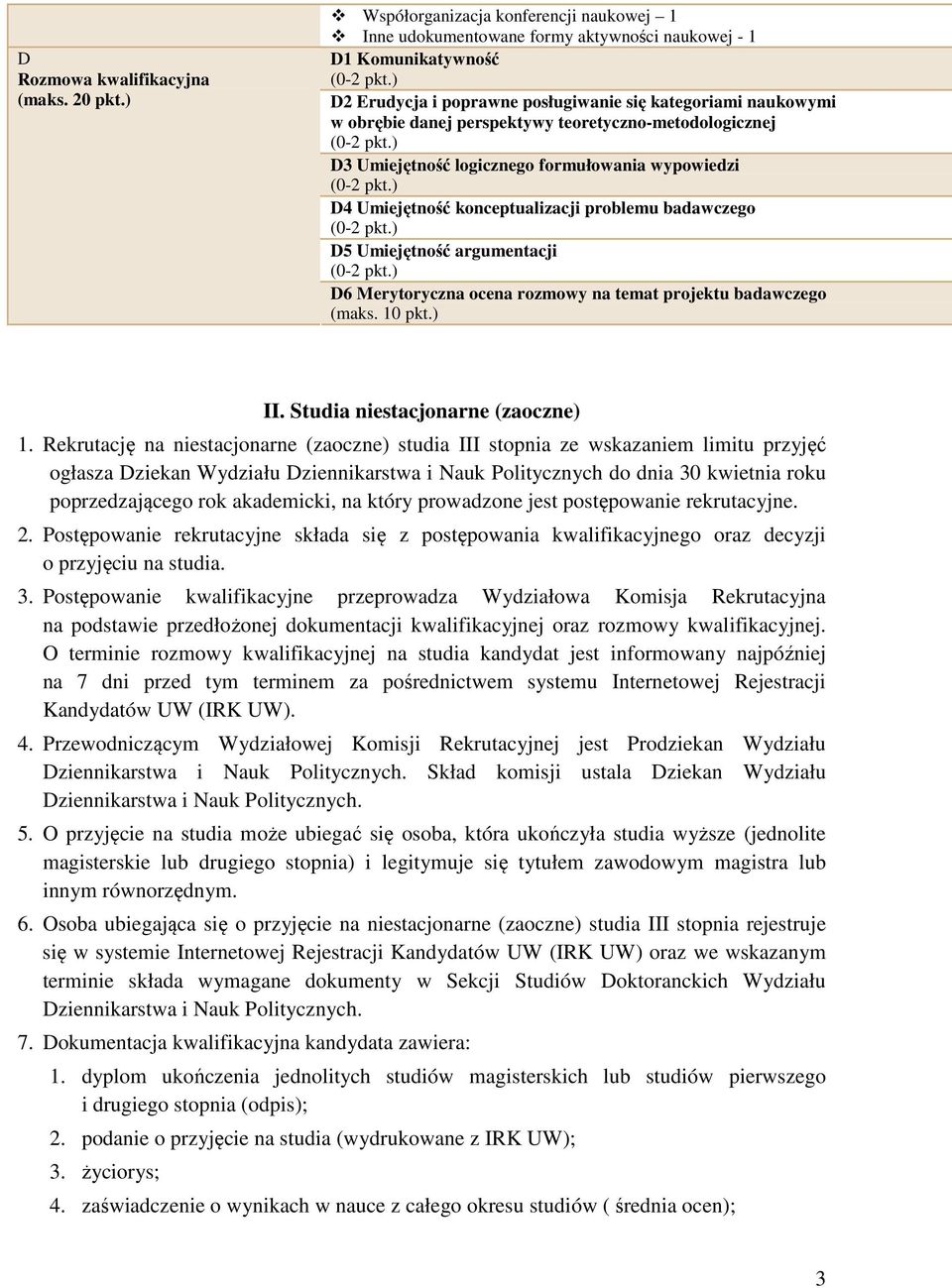 perspektywy teoretyczno-metodologicznej D3 Umiejętność logicznego formułowania wypowiedzi D4 Umiejętność konceptualizacji problemu badawczego D5 Umiejętność argumentacji D6 Merytoryczna ocena rozmowy