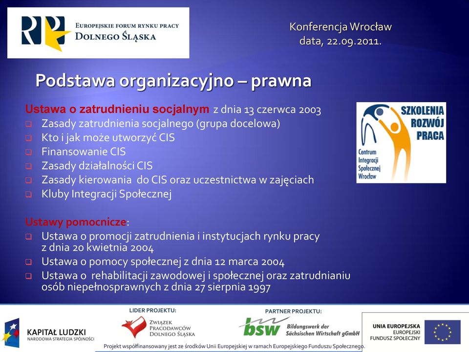 pomocnicze: Ustawa o promocji zatrudnienia i instytucjach rynku pracy z dnia 20 kwietnia 2004 Ustawa o pomocy społecznej z dnia 12