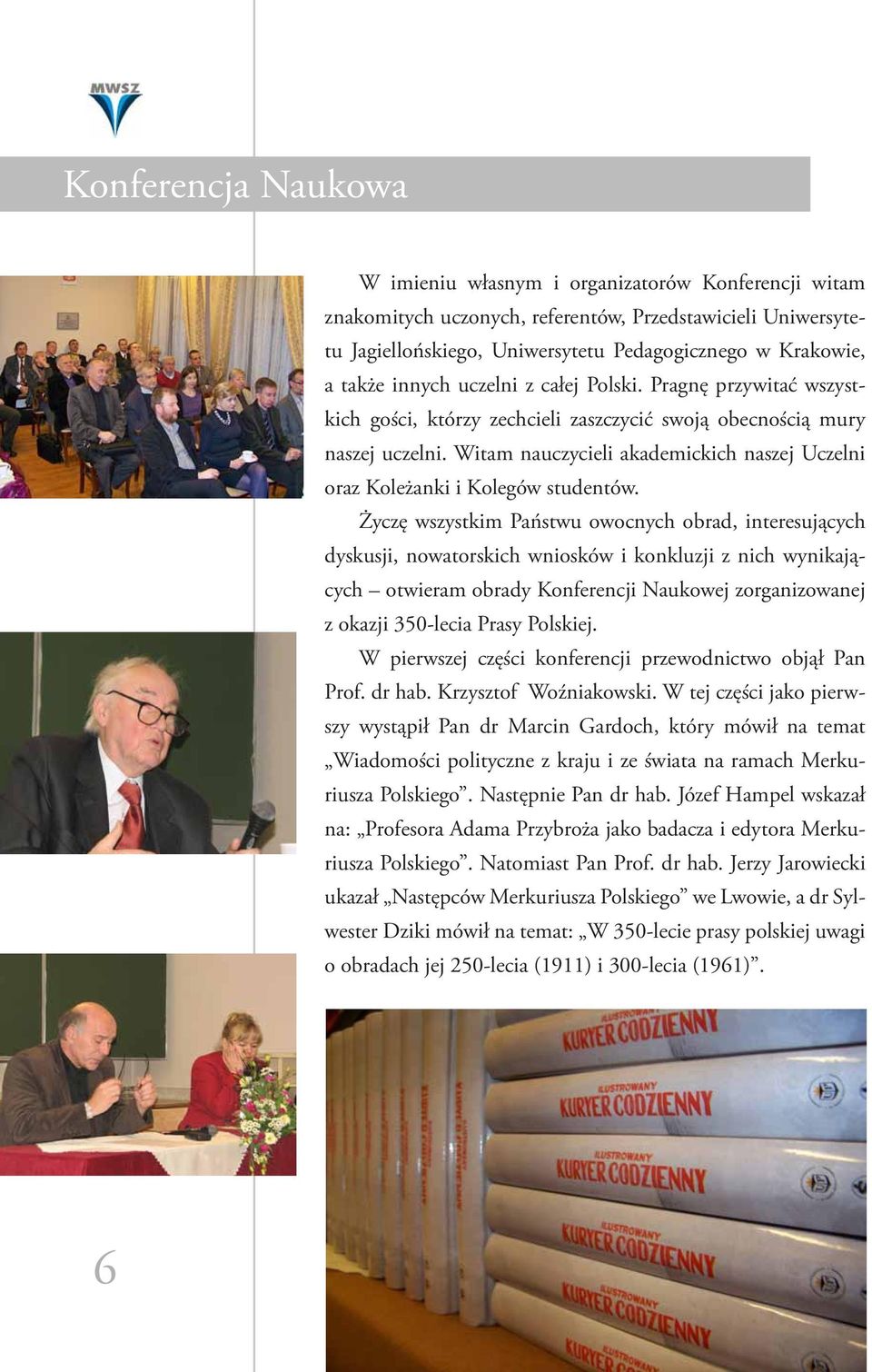 Witam nauczycieli akademickich naszej Uczelni oraz Koleżanki i Kolegów studentów.