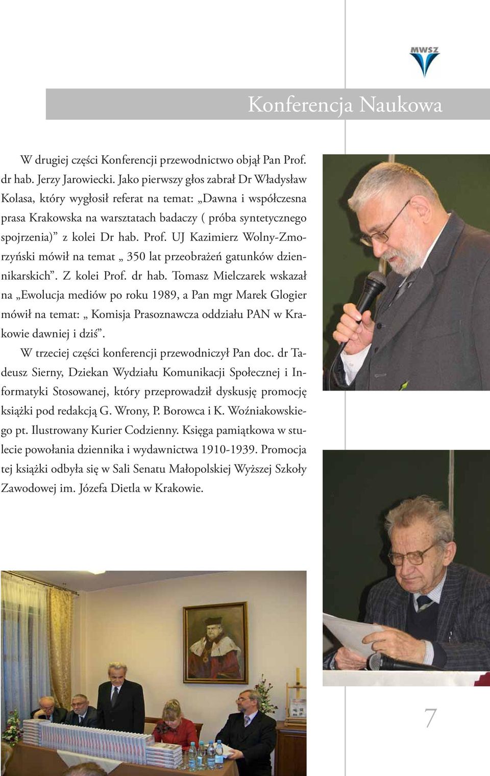 UJ Kazimierz Wolny-Zmorzyński mówił na temat 350 lat przeobrażeń gatunków dziennikarskich. Z kolei Prof. dr hab.