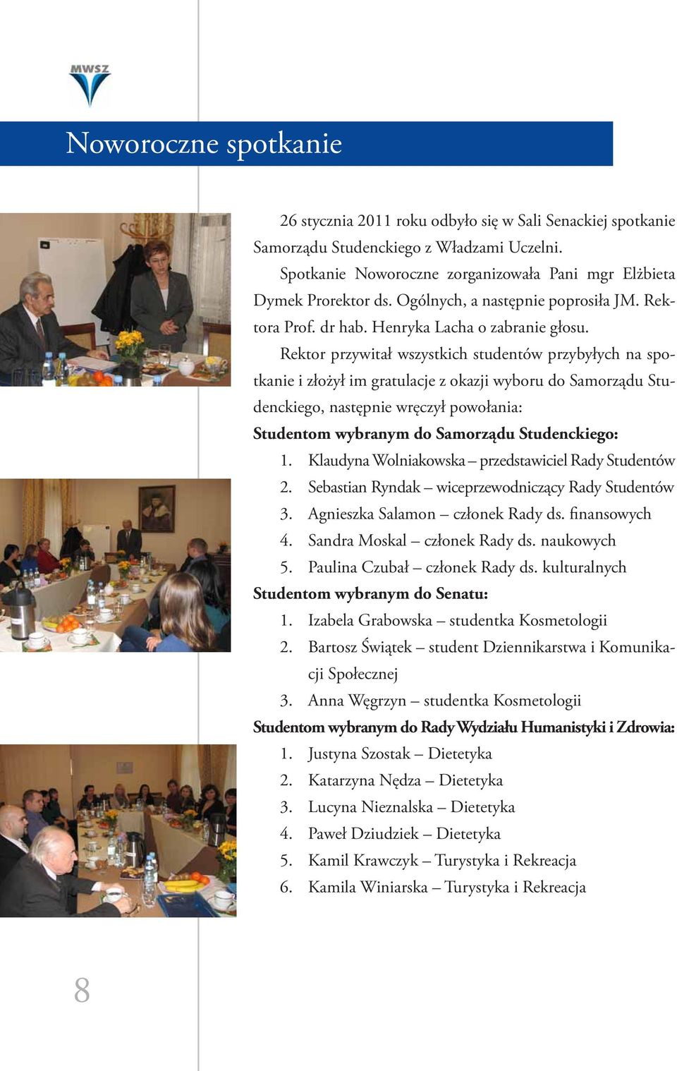 Rektor przywitał wszystkich studentów przybyłych na spotkanie i złożył im gratulacje z okazji wyboru do Samorządu Studenckiego, następnie wręczył powołania: Studentom wybranym do Samorządu