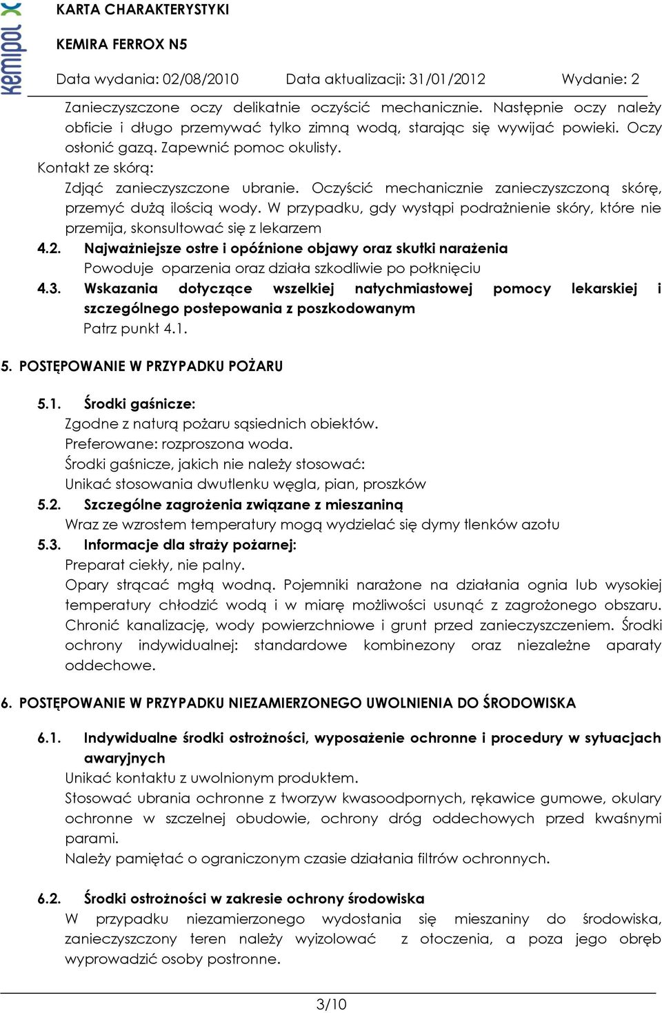W przypadku, gdy wystąpi podrażnienie skóry, które nie przemija, skonsultować się z lekarzem 4.2.