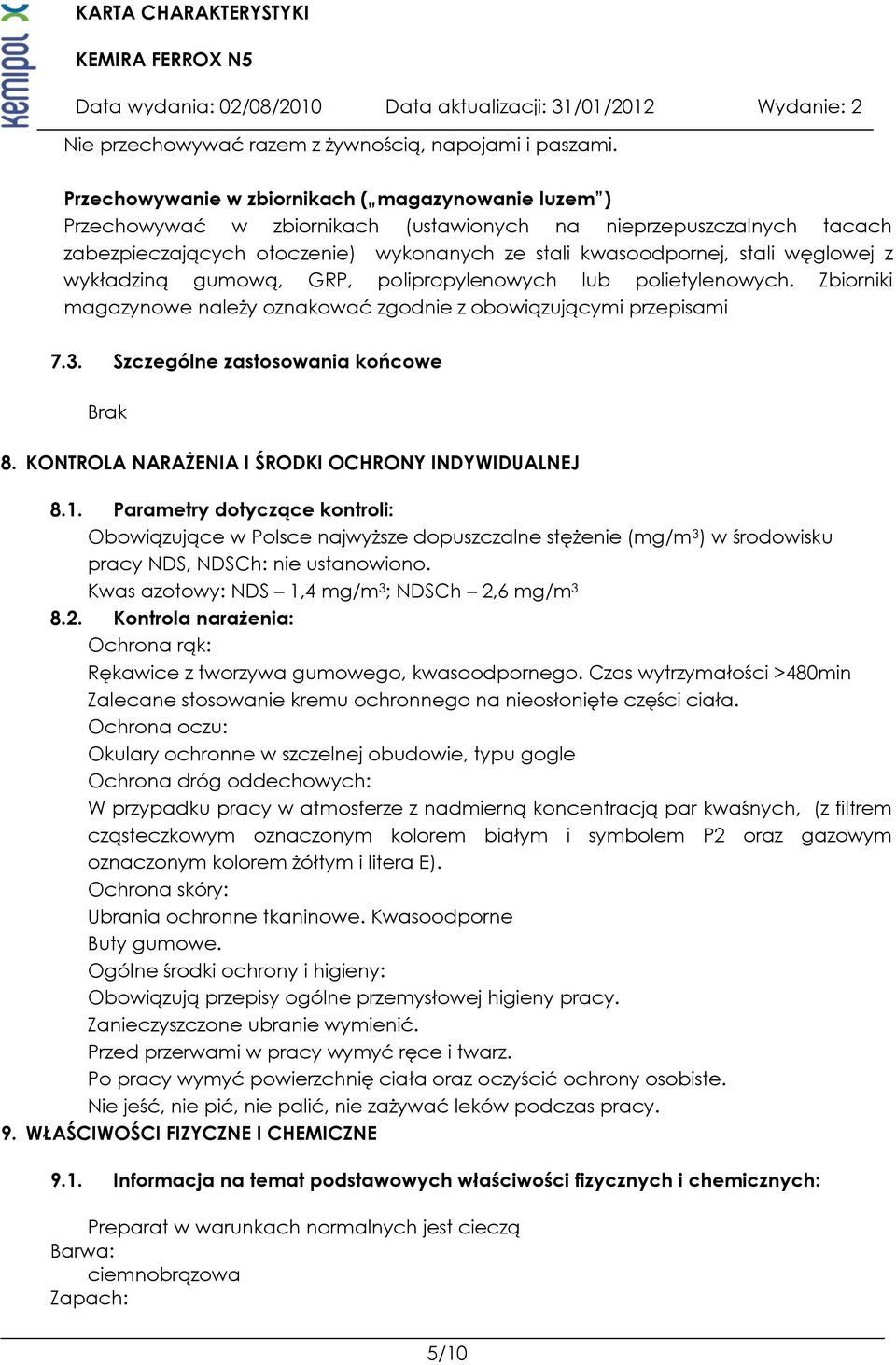 węglowej z wykładziną gumową, GRP, polipropylenowych lub polietylenowych. Zbiorniki magazynowe należy oznakować zgodnie z obowiązującymi przepisami 7.3. Szczególne zastosowania końcowe Brak 8.