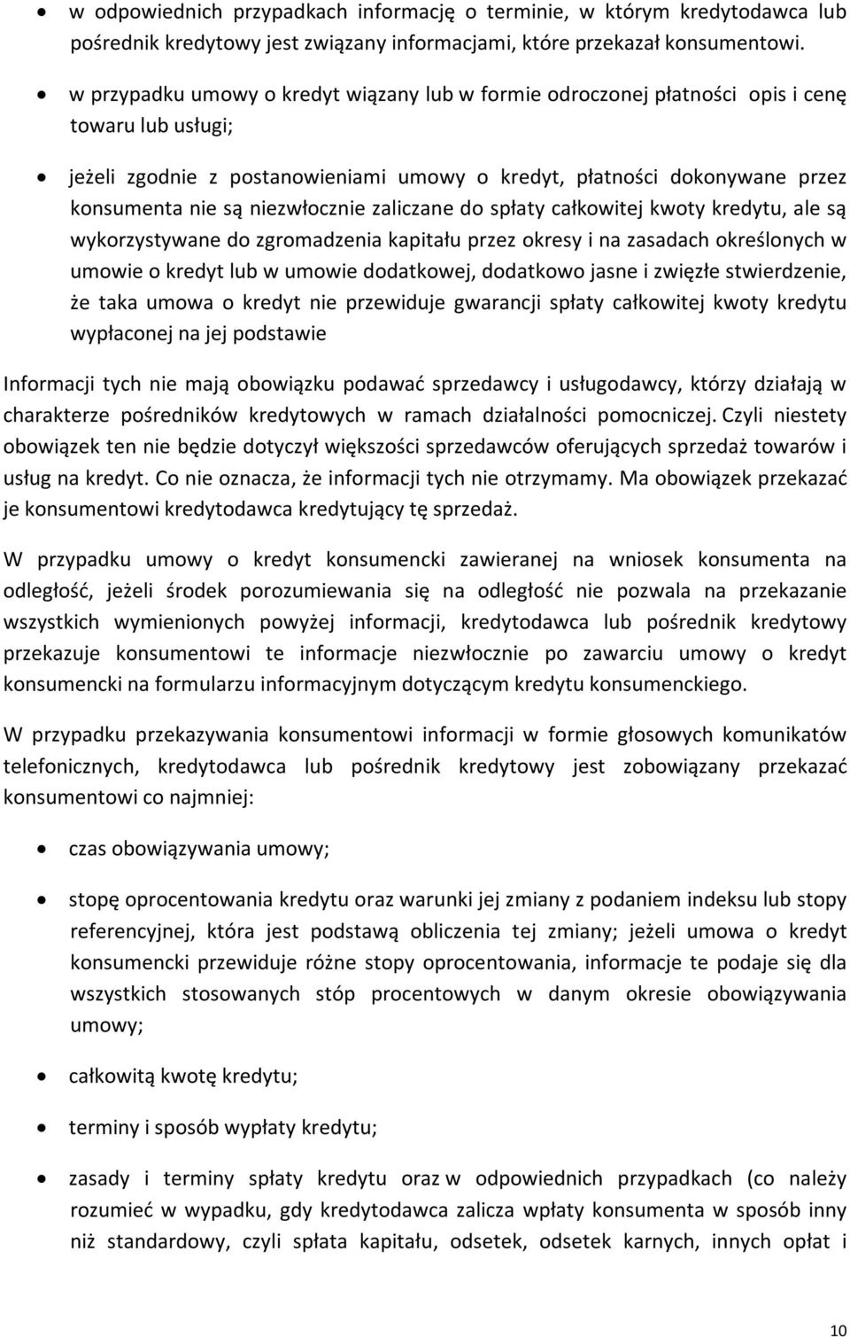 niezwłocznie zaliczane do spłaty całkowitej kwoty kredytu, ale są wykorzystywane do zgromadzenia kapitału przez okresy i na zasadach określonych w umowie o kredyt lub w umowie dodatkowej, dodatkowo