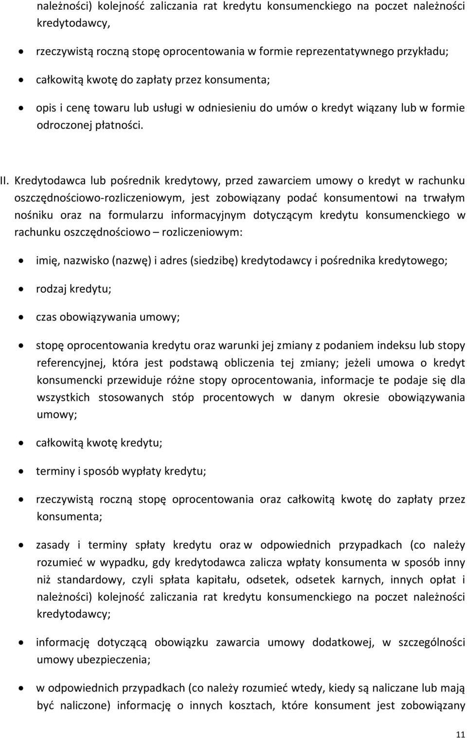 Kredytodawca lub pośrednik kredytowy, przed zawarciem umowy o kredyt w rachunku oszczędnościowo-rozliczeniowym, jest zobowiązany podać konsumentowi na trwałym nośniku oraz na formularzu informacyjnym