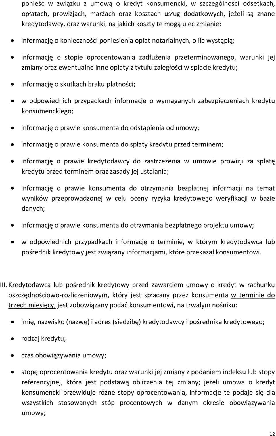 inne opłaty z tytułu zaległości w spłacie kredytu; informację o skutkach braku płatności; w odpowiednich przypadkach informację o wymaganych zabezpieczeniach kredytu konsumenckiego; informację o