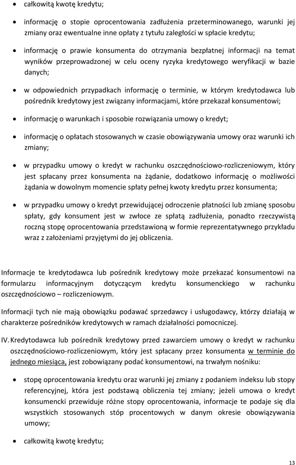 kredytodawca lub pośrednik kredytowy jest związany informacjami, które przekazał konsumentowi; informację o warunkach i sposobie rozwiązania umowy o kredyt; informację o opłatach stosowanych w czasie