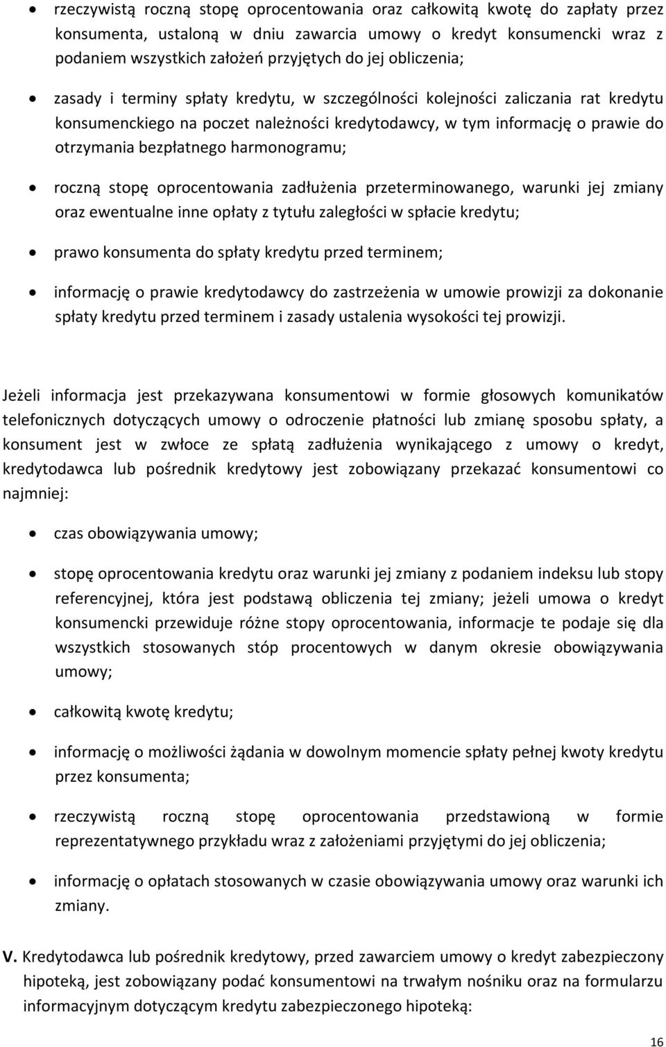 harmonogramu; roczną stopę oprocentowania zadłużenia przeterminowanego, warunki jej zmiany oraz ewentualne inne opłaty z tytułu zaległości w spłacie kredytu; prawo konsumenta do spłaty kredytu przed