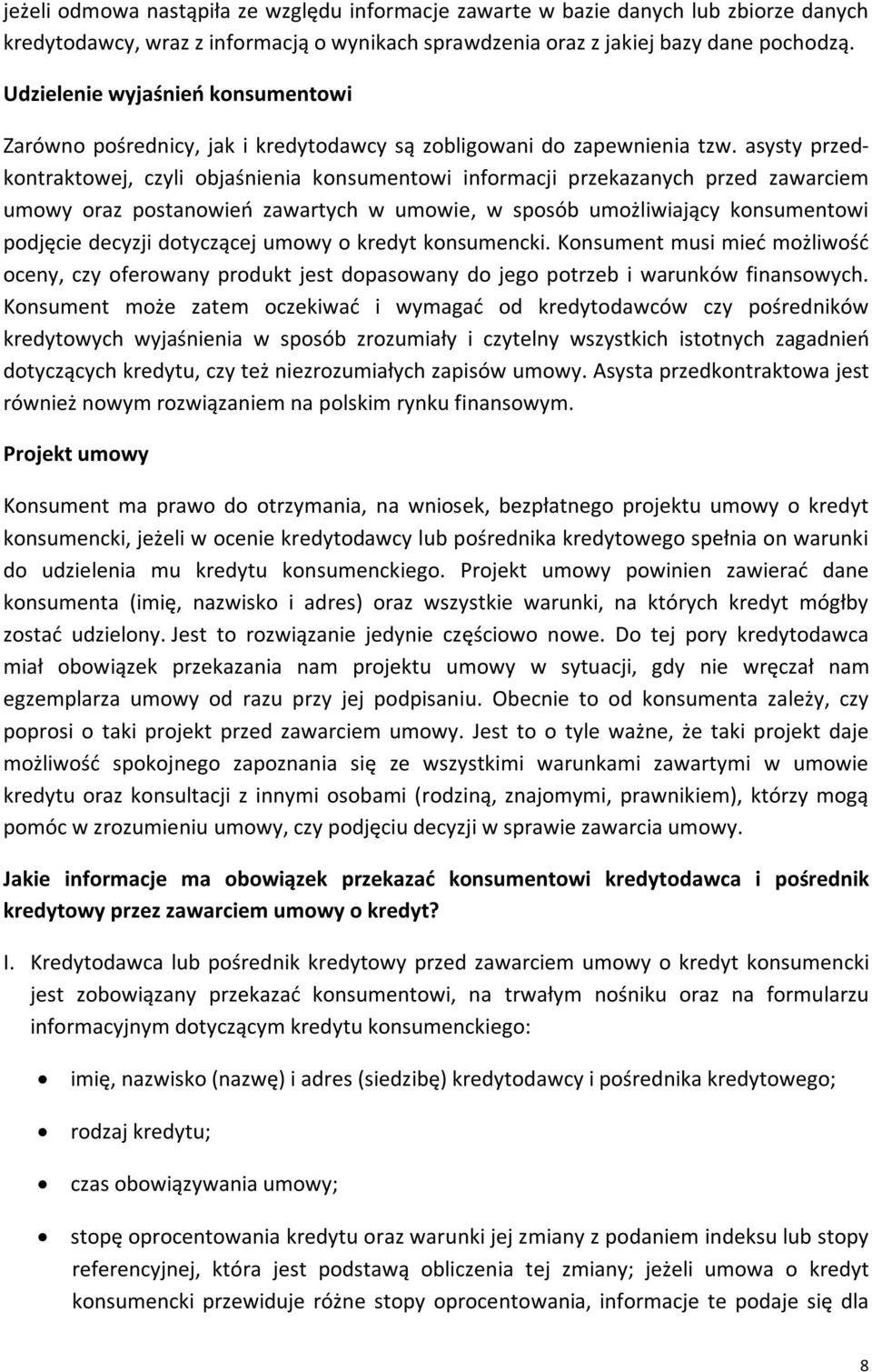 asysty przedkontraktowej, czyli objaśnienia konsumentowi informacji przekazanych przed zawarciem umowy oraz postanowień zawartych w umowie, w sposób umożliwiający konsumentowi podjęcie decyzji