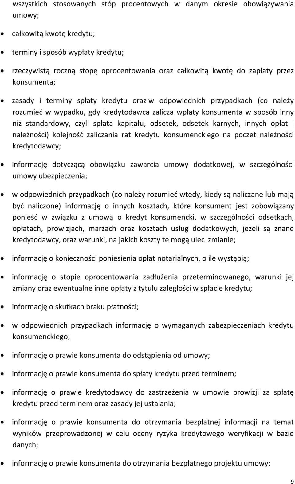 czyli spłata kapitału, odsetek, odsetek karnych, innych opłat i należności) kolejność zaliczania rat kredytu konsumenckiego na poczet należności kredytodawcy; informację dotyczącą obowiązku zawarcia