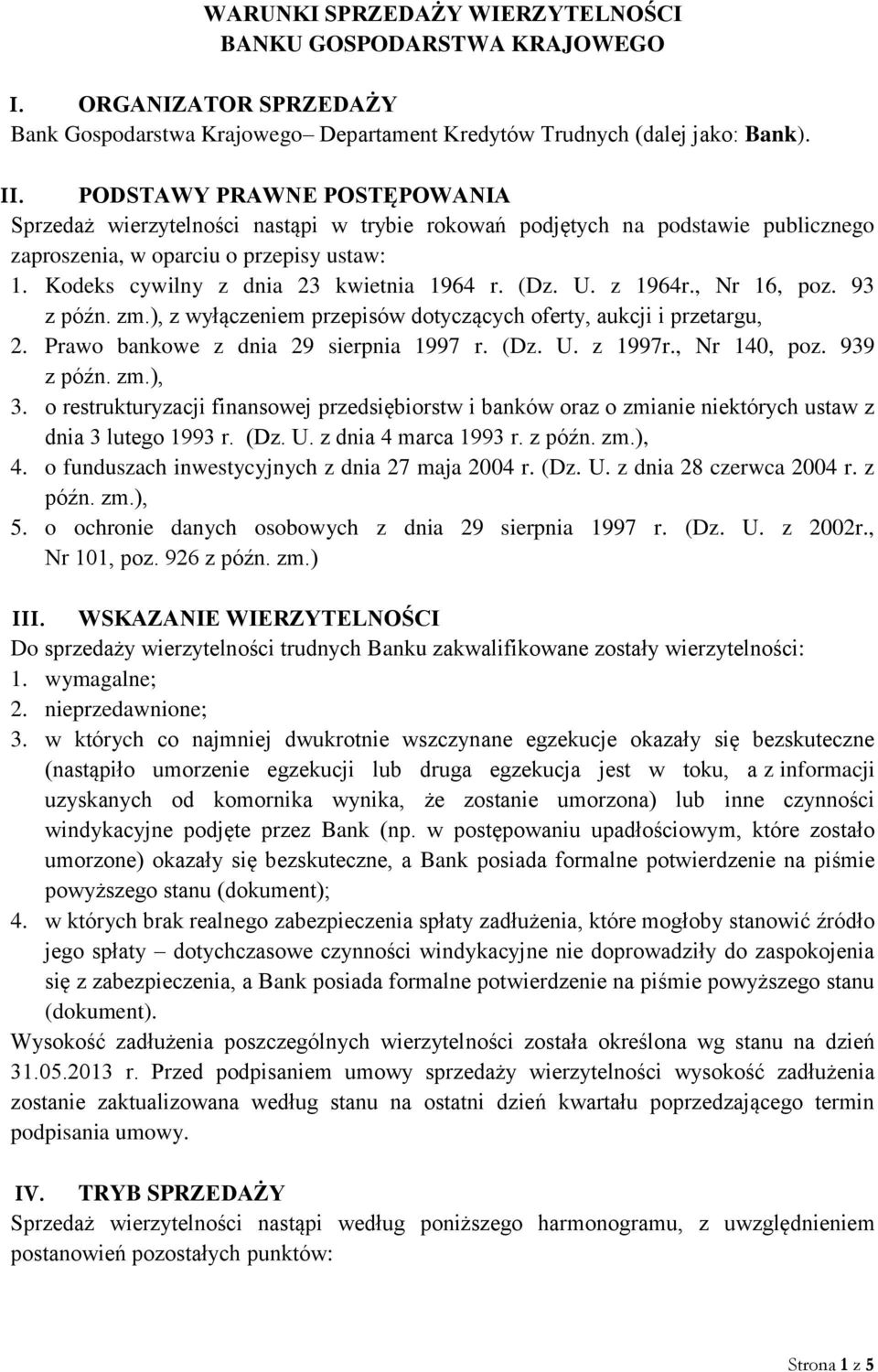 (Dz. U. z 1964r., Nr 16, poz. 93 z późn. zm.), z wyłączeniem przepisów dotyczących oferty, aukcji i przetargu, 2. Prawo bankowe z dnia 29 sierpnia 1997 r. (Dz. U. z 1997r., Nr 140, poz. 939 z późn.