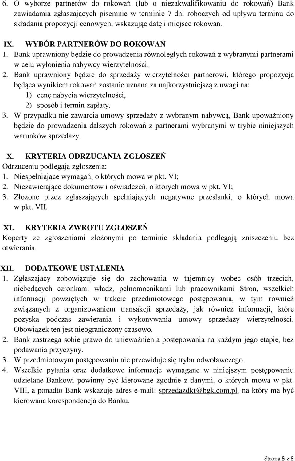 Bank uprawniony będzie do sprzedaży wierzytelności partnerowi, którego propozycja będąca wynikiem rokowań zostanie uznana za najkorzystniejszą z uwagi na: 1) cenę nabycia wierzytelności, 2) sposób i