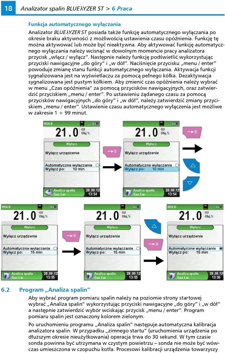 Aby aktywować funkcję automatycznego wyłączania należy wcisnąć w dowolnym momencie pracy analizatora przycisk włącz / wyłącz.