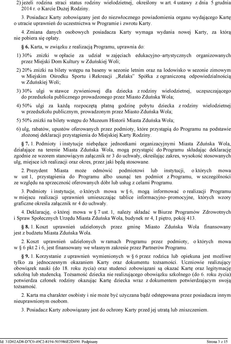 Zmiana danych osobowych posiadacza Karty wymaga wydania nowej Karty, za którą nie pobiera się opłaty. 6.