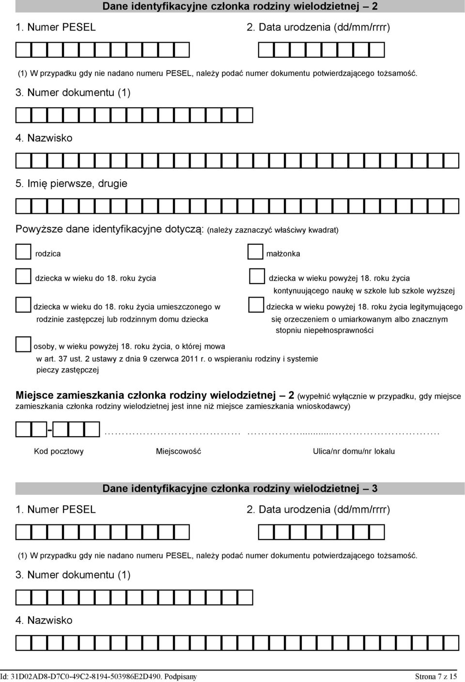 Nazwisko 5. Imię pierwsze, drugie Powyższe dane identyfikacyjne dotyczą: (należy zaznaczyć właściwy kwadrat) c rodzica c dziecka w wieku do 18. roku życia c dziecka w wieku do 18.