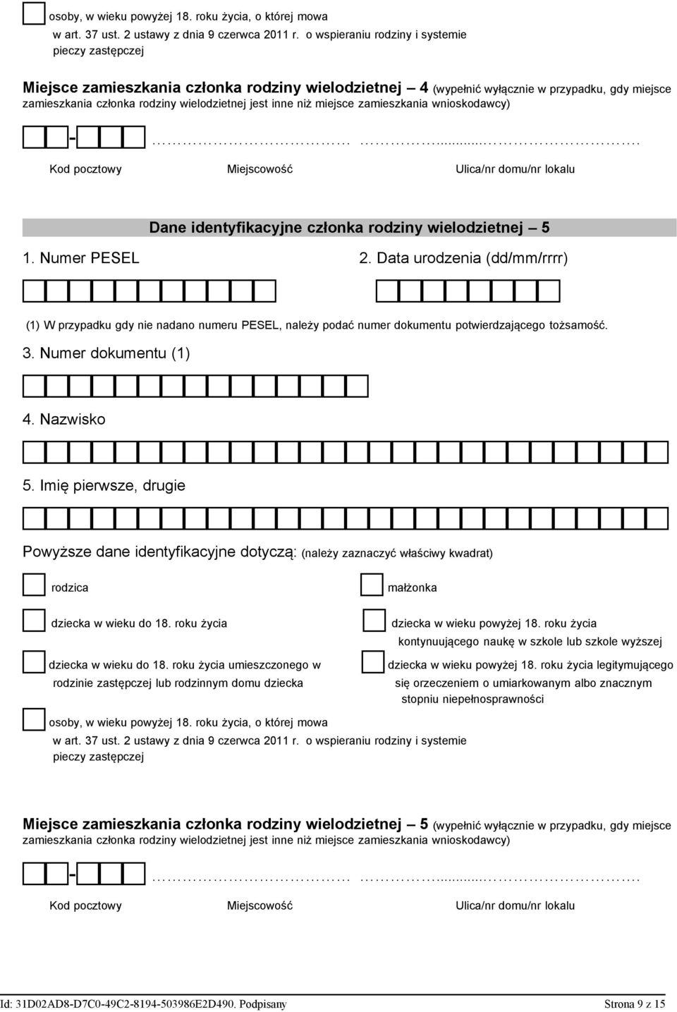 inne niż miejsce zamieszkania wnioskodawcy) cc-ccc.... Kod pocztowy Miejscowość Ulica/nr domu/nr lokalu Dane identyfikacyjne członka rodziny wielodzietnej 5 1. Numer PESEL 2.