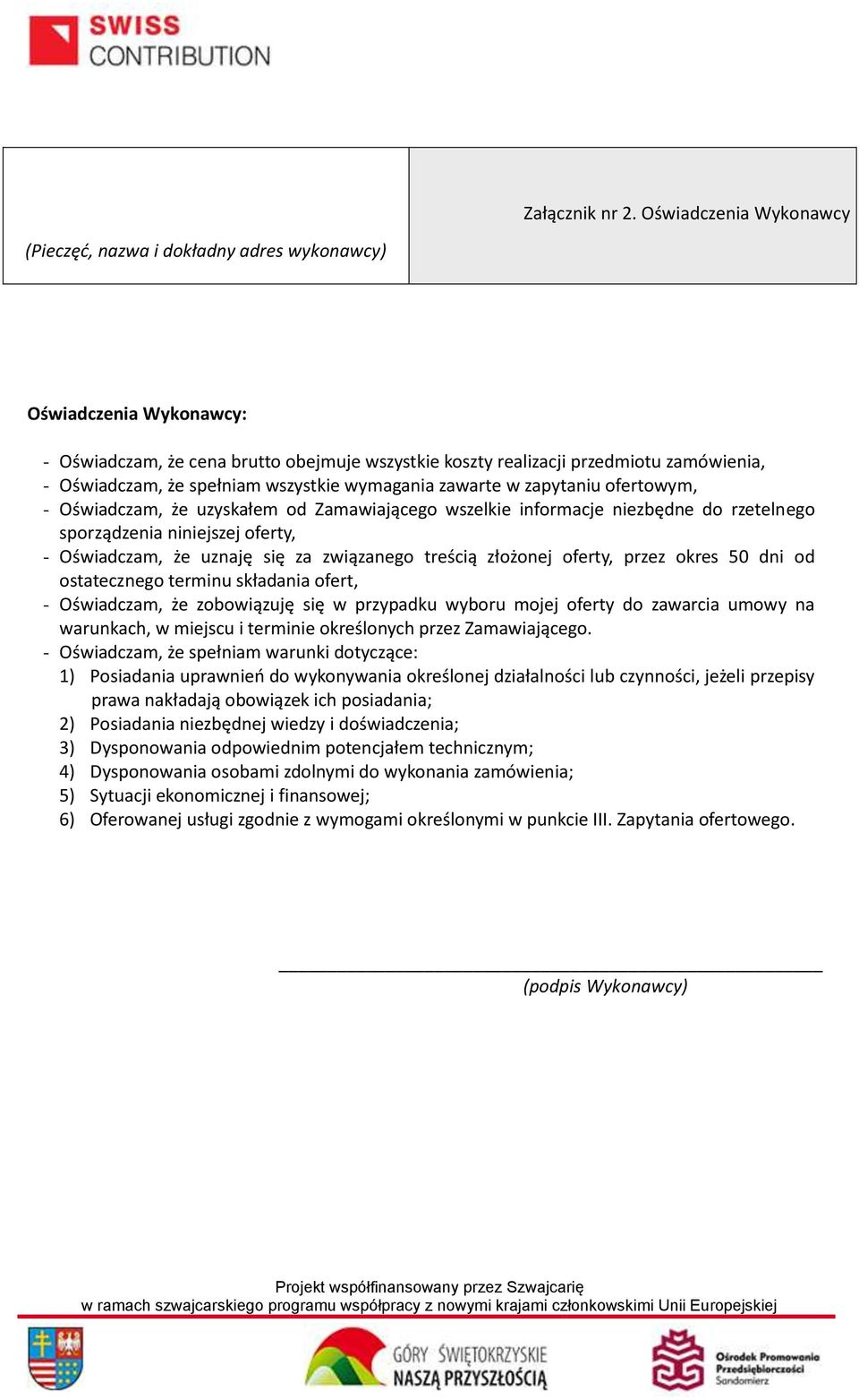 spełniam wszystkie wymagania zawarte w zapytaniu ofertowym, - Oświadczam, że uzyskałem od Zamawiającego wszelkie informacje niezbędne do rzetelnego sporządzenia niniejszej oferty, - Oświadczam, że