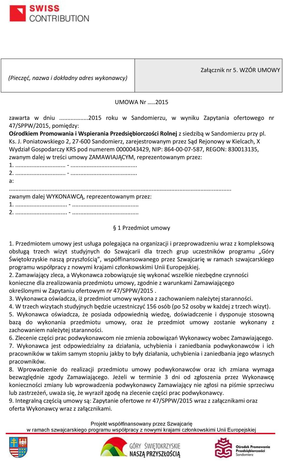 Poniatowskiego 2, 27-600 Sandomierz, zarejestrowanym przez Sąd Rejonowy w Kielcach, X Wydział Gospodarczy KRS pod numerem 0000043429, NIP: 864-00-07-587, REGON: 830013135, zwanym dalej w treści umowy