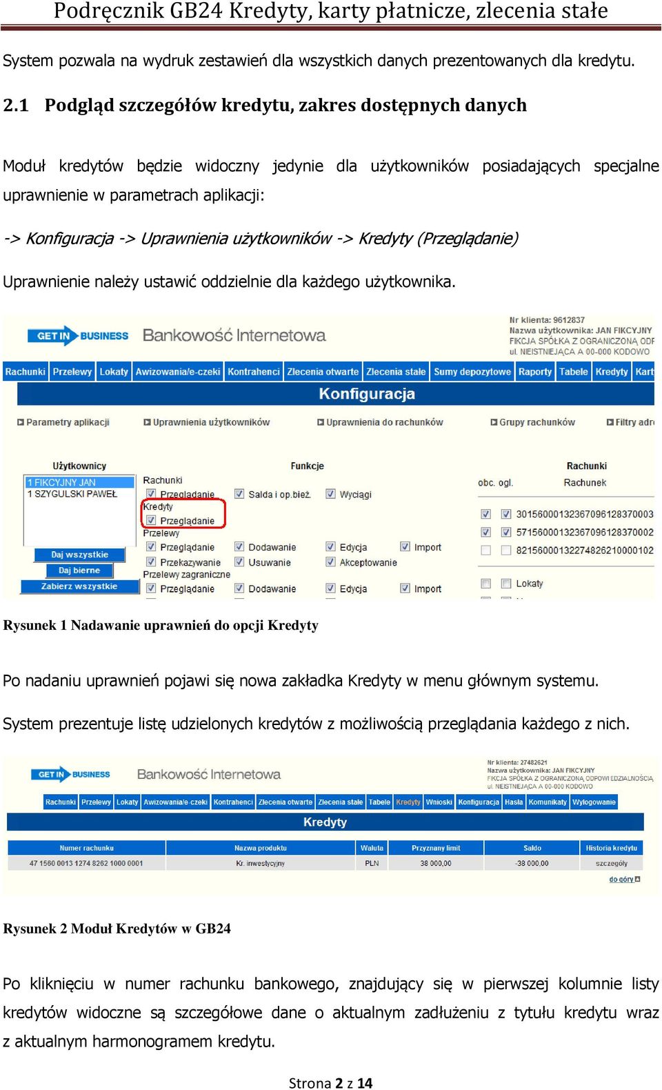 Uprawnienia użytkowników -> Kredyty (Przeglądanie) Uprawnienie należy ustawić oddzielnie dla każdego użytkownika.