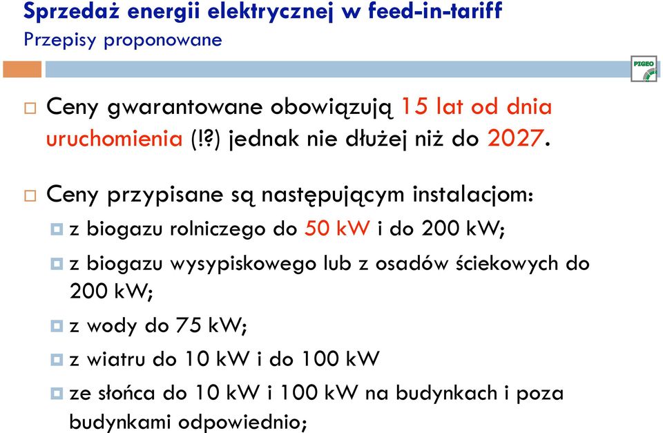 Ceny przypisane są następującym instalacjom: z biogazu rolniczego do 50 kw i do 200 kw; z biogazu