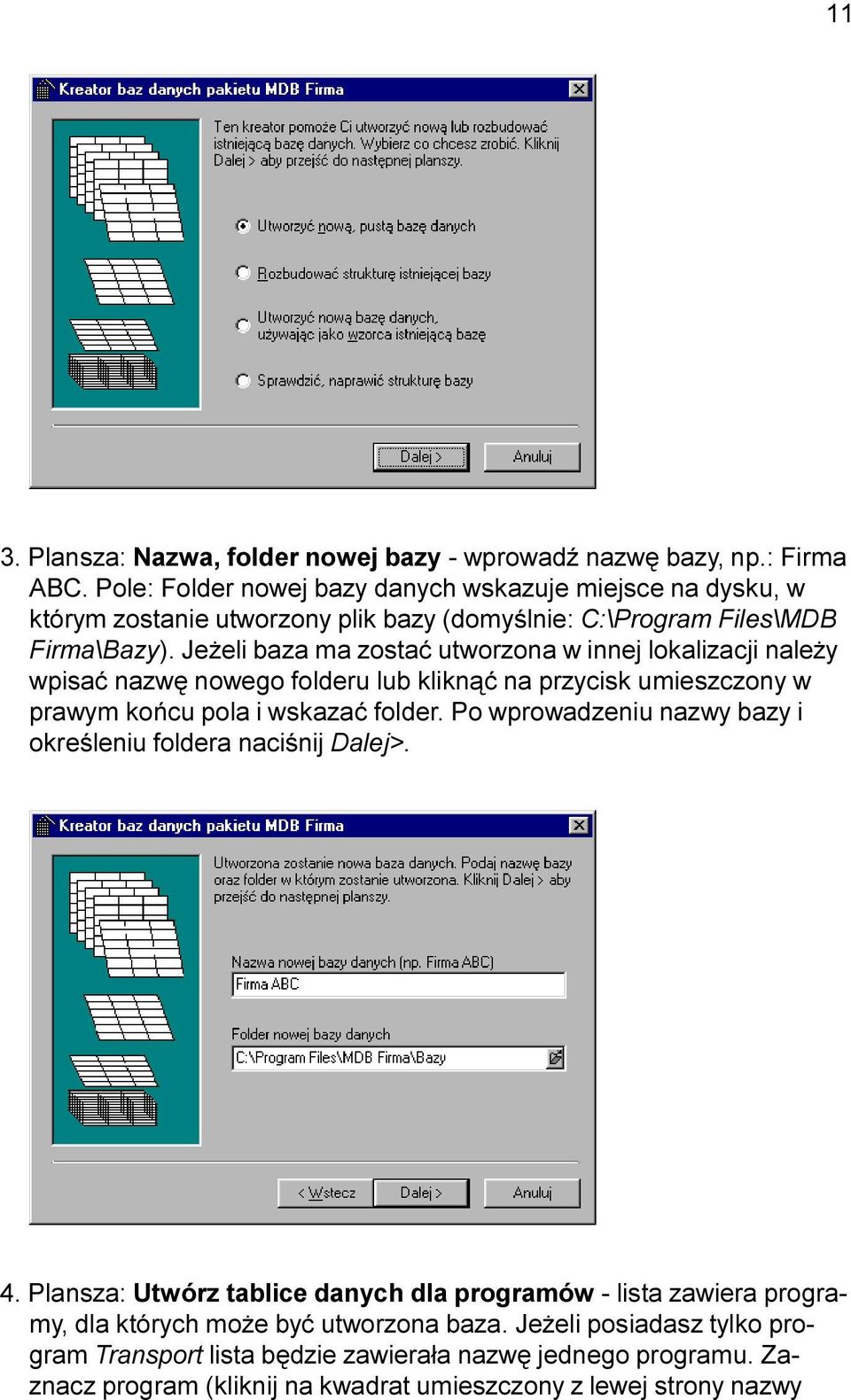Je eli baza ma zostaæ utworzona w innej lokalizacji nale y wpisaæ nazwê nowego folderu lub klikn¹æ na przycisk umieszczony w prawym koñcu pola i wskazaæ folder.
