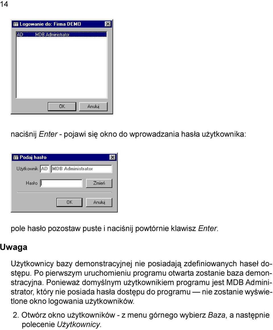 Po pierwszym uruchomieniu programu otwarta zostanie baza demonstracyjna.