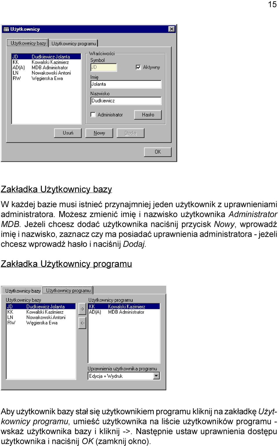 Je eli chcesz dodaæ u ytkownika naciœnij przycisk Nowy, wprowadÿ imiê i nazwisko, zaznacz czy ma posiadaæ uprawnienia administratora - je eli chcesz wprowadÿ has³o
