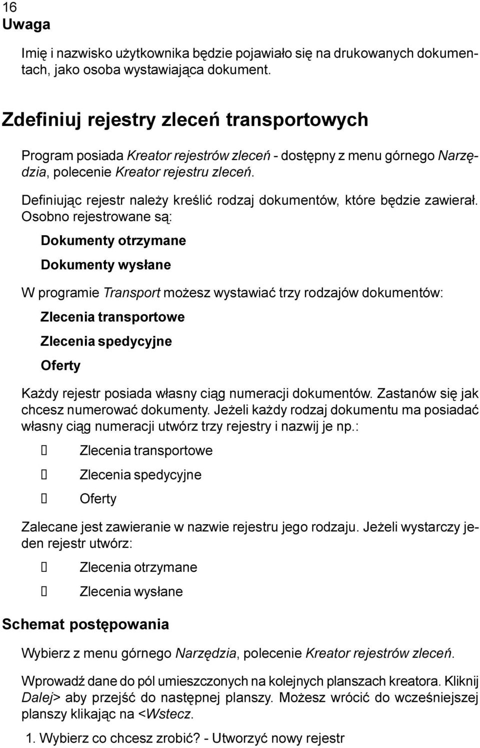 Definiuj¹c rejestr nale y kreœliæ rodzaj dokumentów, które bêdzie zawiera³.