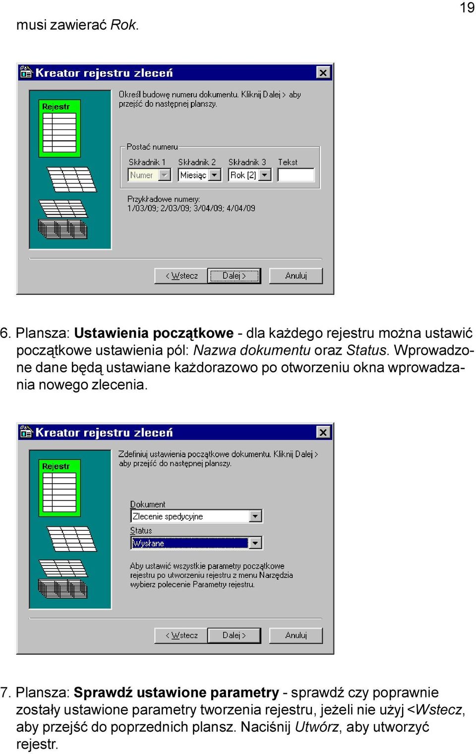 oraz Status. Wprowadzone dane bêd¹ ustawiane ka dorazowo po otworzeniu okna wprowadzania nowego zlecenia. 7.