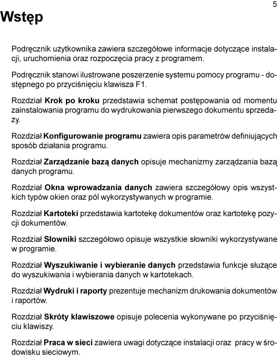 Rozdzia³ Krok po kroku przedstawia schemat postêpowania od momentu zainstalowania programu do wydrukowania pierwszego dokumentu sprzeda- y.