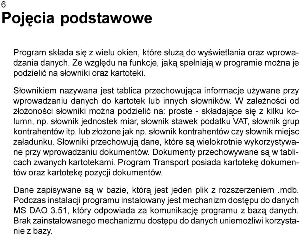 S³ownikiem nazywana jest tablica przechowuj¹ca informacje u ywane przy wprowadzaniu danych do kartotek lub innych s³owników.