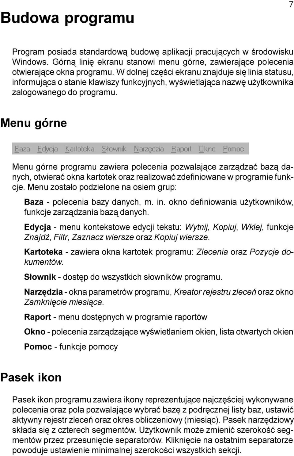Menu górne Menu górne programu zawiera polecenia pozwalaj¹ce zarz¹dzaæ baz¹ danych, otwieraæ okna kartotek oraz realizowaæ zdefiniowane w programie funkcje.