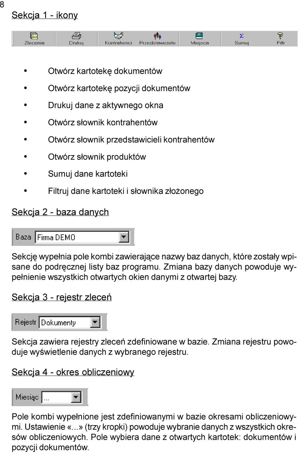 baz programu. Zmiana bazy danych powoduje wype³nienie wszystkich otwartych okien danymi z otwartej bazy. Sekcja 3 - rejestr zleceñ Sekcja zawiera rejestry zleceñ zdefiniowane w bazie.