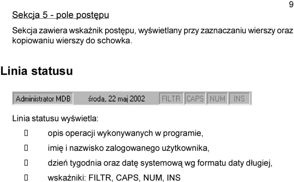 9 Linia statusu Linia statusu wyœwietla: opis operacji wykonywanych w programie, imiê