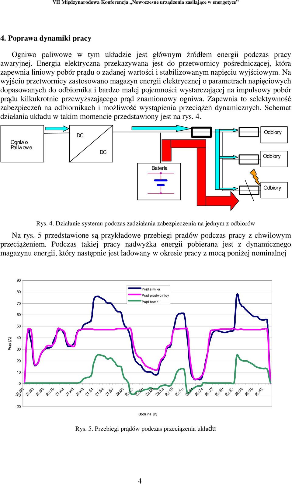 Na wyjciu przetwornicy zastosowano magazyn energii elektrycznej o parametrach napiciowych dopasowanych do odbiornika i bardzo małej pojemnoci wystarczajcej na impulsowy pobór prdu kilkukrotnie