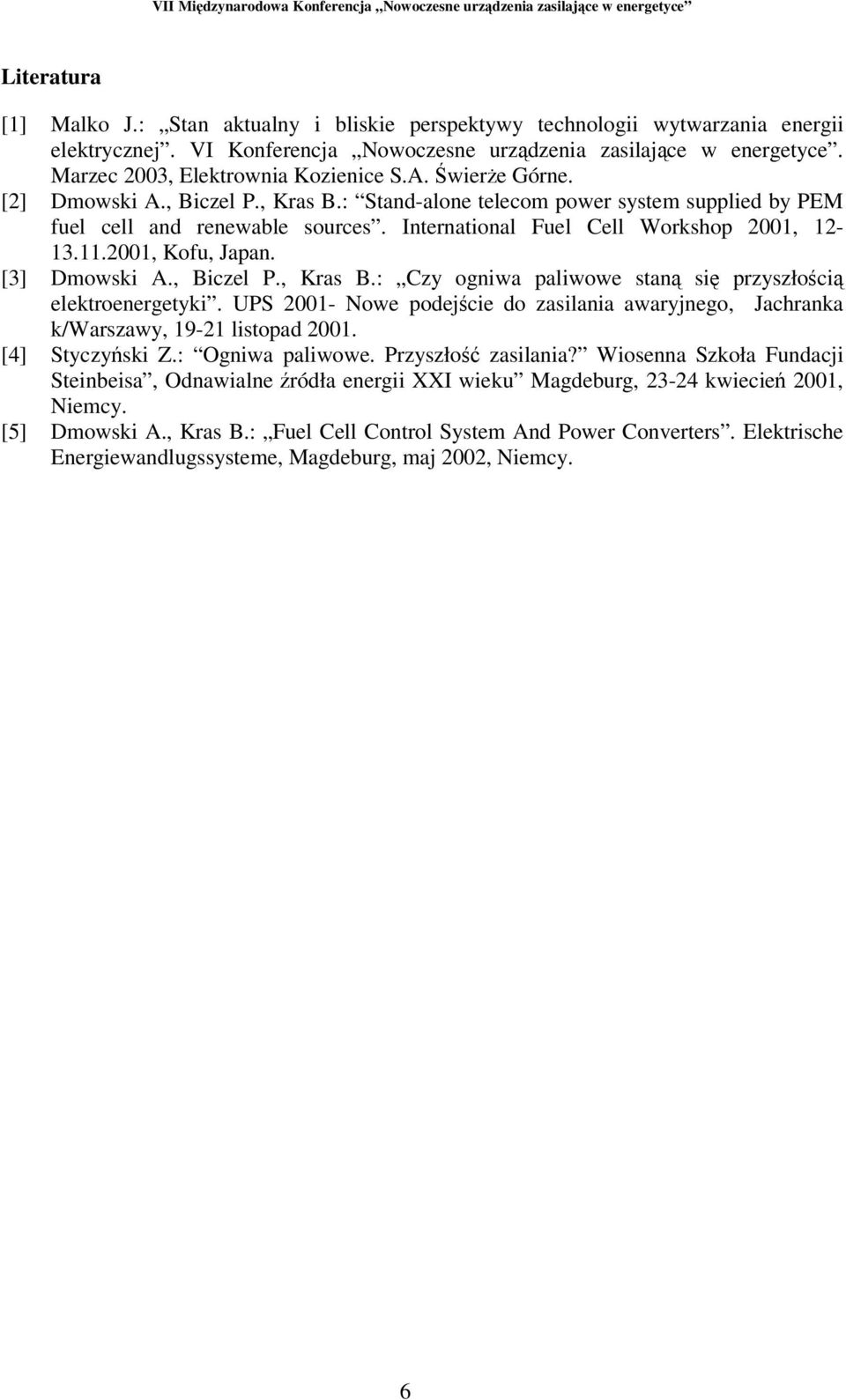 International Fuel Cell Workshop 2001, 12-13.11.2001, Kofu, Japan. [3] Dmowski A., Biczel P., Kras B.: Czy ogniwa paliwowe stan si przyszłoci elektroenergetyki.