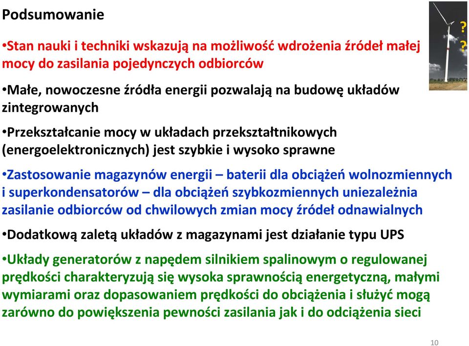 obciążeń szybkozmiennych uniezależnia zasilanie odbiorców od chwilowych zmian mocy źródeł odnawialnych Dodatkową zaletą układów z magazynami jest działanie typu UPS Układy generatorów z napędem