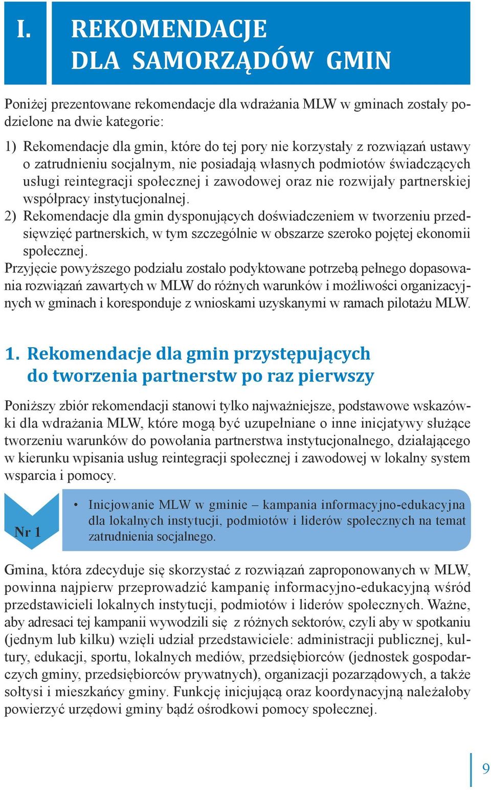 2) Rekomendacje dla gmin dysponujących doświadczeniem w tworzeniu przedsięwzięć partnerskich, w tym szczególnie w obszarze szeroko pojętej ekonomii społecznej.