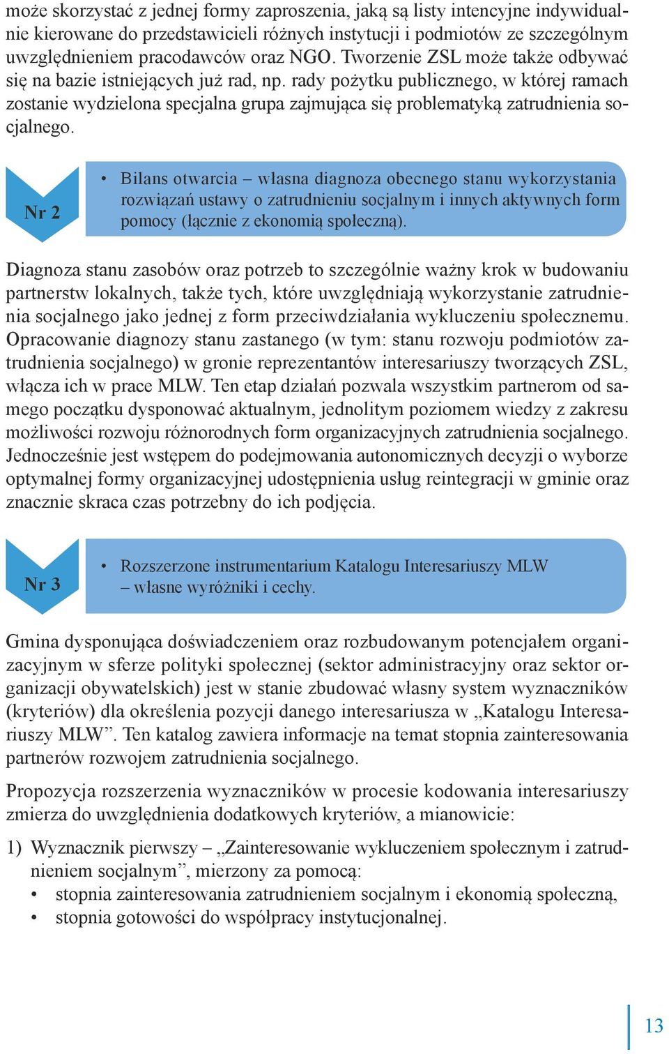 rady pożytku publicznego, w której ramach zostanie wydzielona specjalna grupa zajmująca się problematyką zatrudnienia socjalnego.